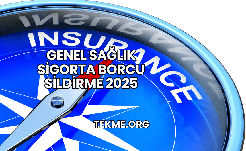 Genel Sağlık Sigorta Borcu Sildirme 2025