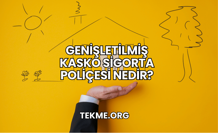 Genişletilmiş Kasko Sigorta Poliçesi Nedir?