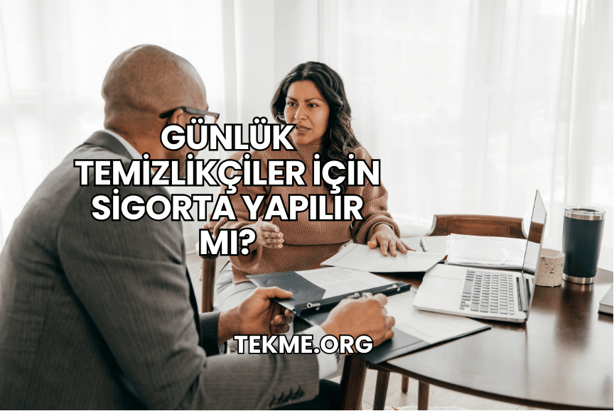 Günlük Temizlikçiler İçin Sigorta Yapılır mı?