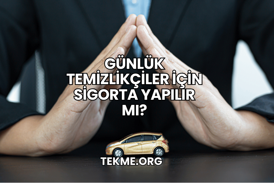 Günlük Temizlikçiler İçin Sigorta Yapılır mı?