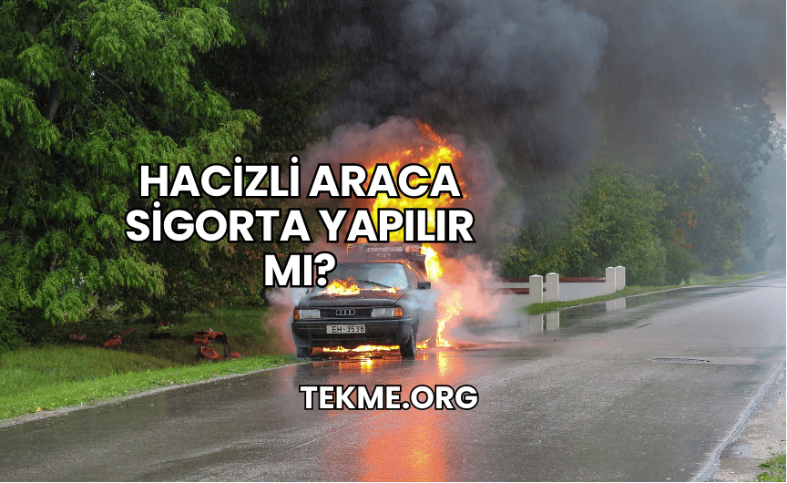 Hacizli Araca Sigorta Yapılır mı?