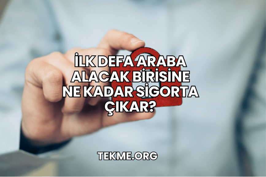 İlk Defa Araba Alacak Birisine Ne Kadar Sigorta Çıkar?