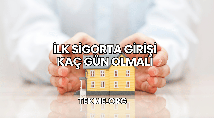 İlk Sigorta Girişi Kaç Gün Olmalı