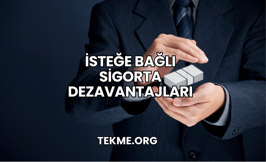 İsteğe Bağlı Sigorta Dezavantajları