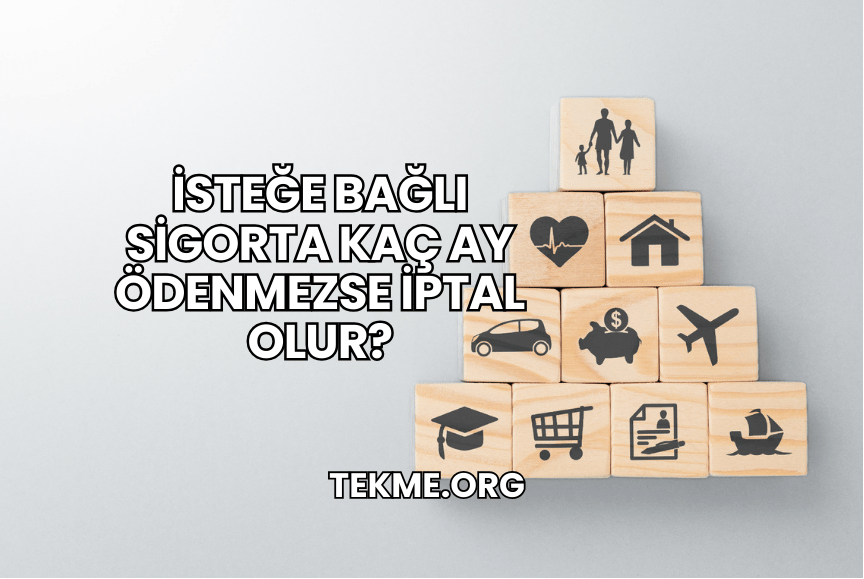 İsteğe Bağlı Sigorta Kaç Ay Ödenmezse İptal Olur?