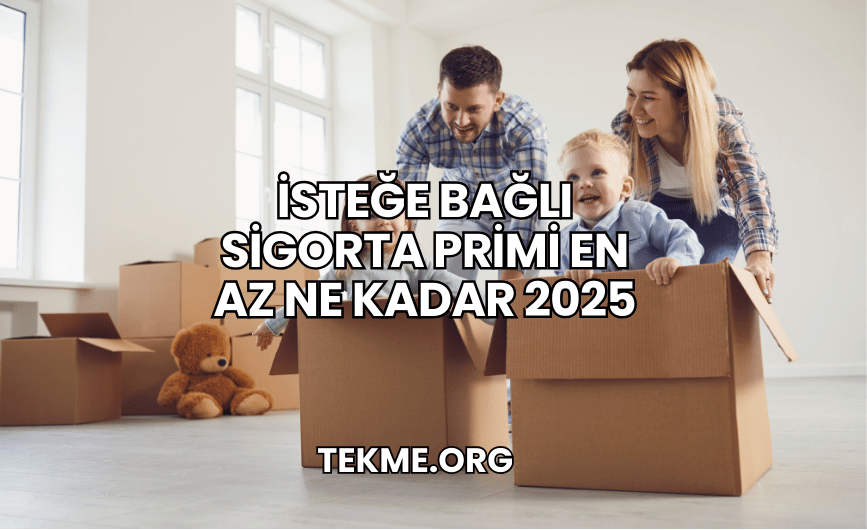 İsteğe Bağlı Sigorta Primi En Az Ne Kadar 2025