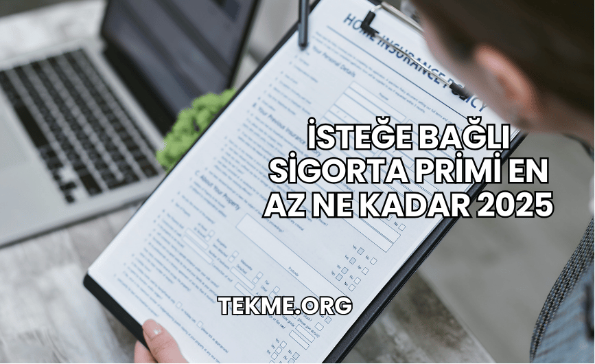 İsteğe Bağlı Sigorta Primi En Az Ne Kadar 2025