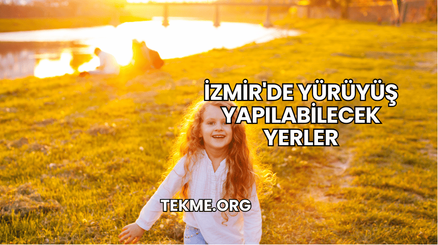 İzmir'de Yürüyüş Yapılabilecek Yerler