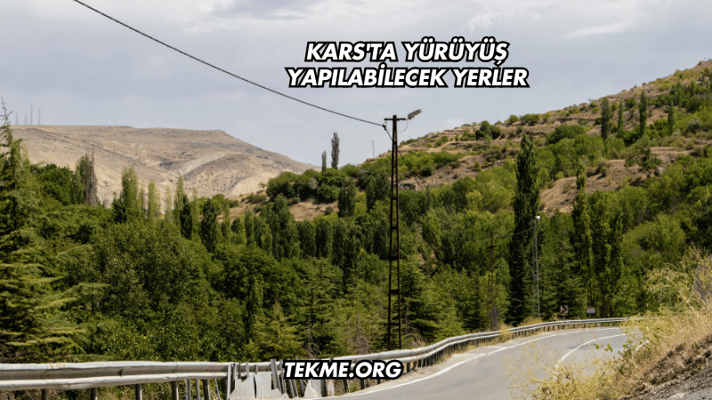 Kars'ta Yürüyüş Yapılabilecek Yerler