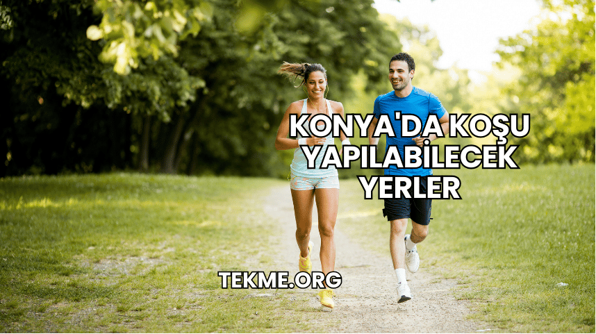 Konya'da Koşu Yapılabilecek Yerler