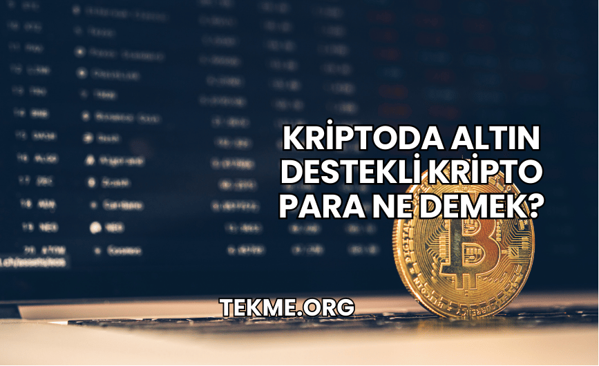 Kriptoda Altın Destekli Kripto Para Ne Demek?