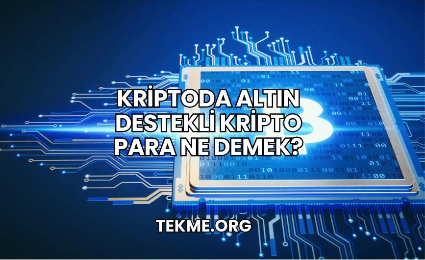 Kriptoda Altın Destekli Kripto Para Ne Demek?