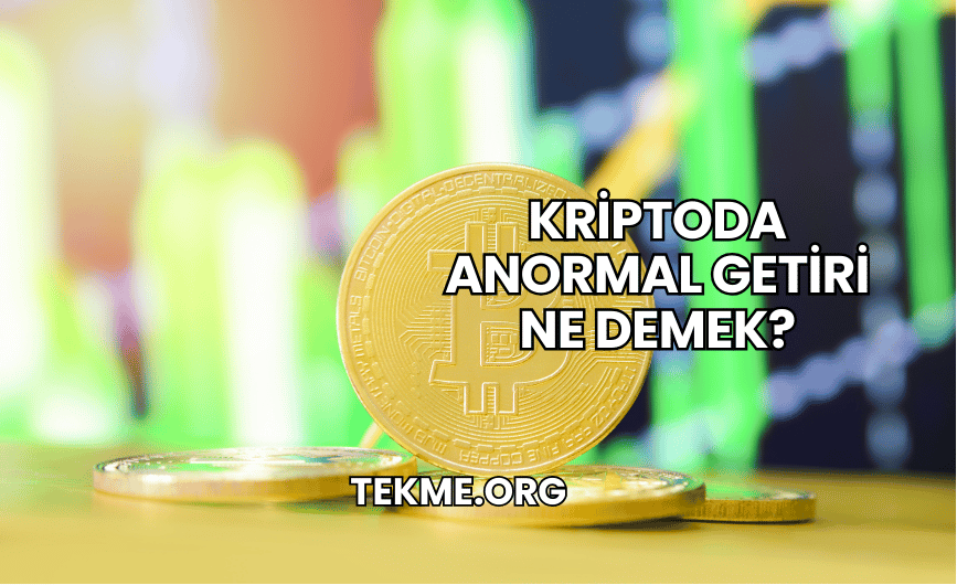 Kriptoda Anormal Getiri Ne Demek?