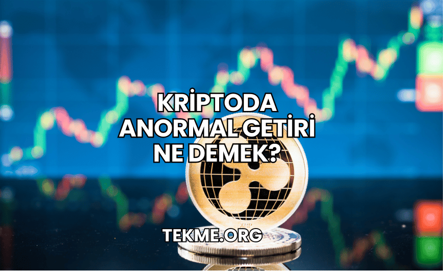 Kriptoda Anormal Getiri Ne Demek?