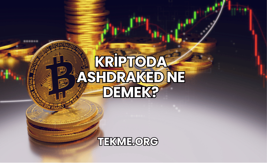 Kriptoda Ashdraked Ne Demek?