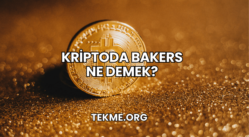 Kriptoda Bakers Ne Demek?