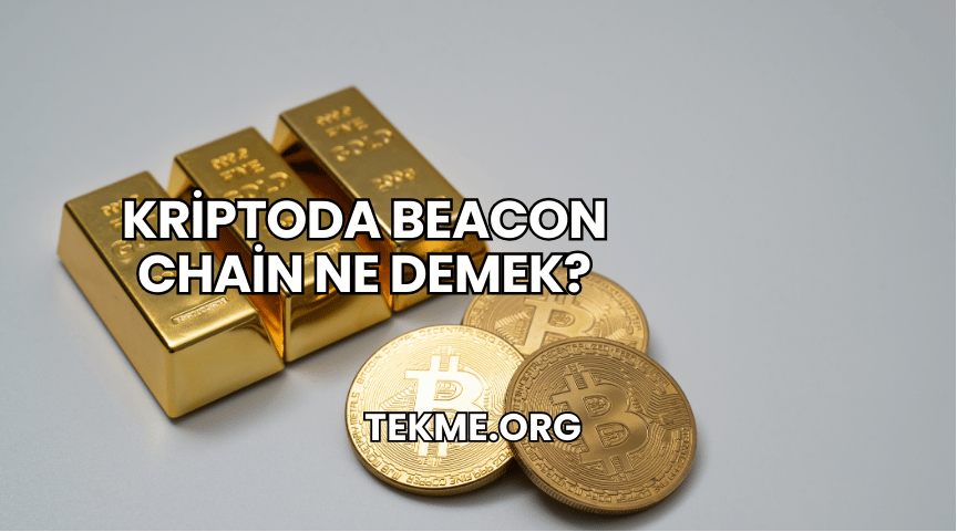 Kriptoda Beacon Chain Ne Demek?