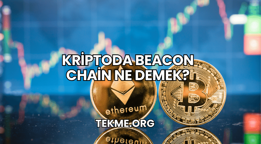 Kriptoda Beacon Chain Ne Demek?