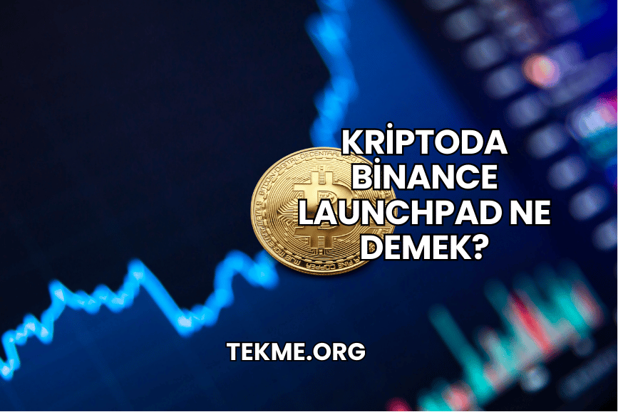 Kriptoda Binance Launchpad Ne Demek?