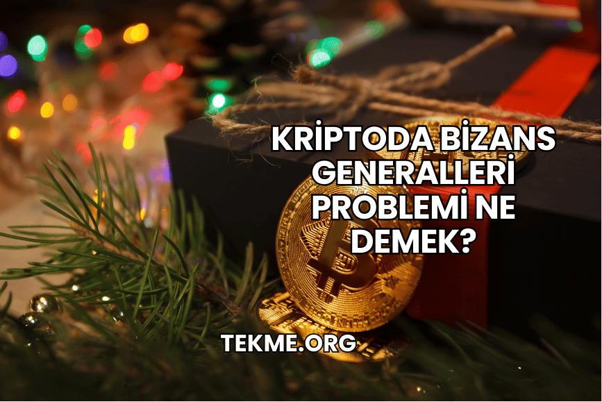 Kriptoda Bizans Generalleri Problemi Ne Demek?