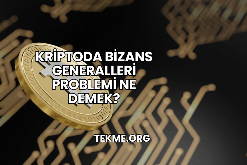 Kriptoda Bizans Generalleri Problemi Ne Demek?