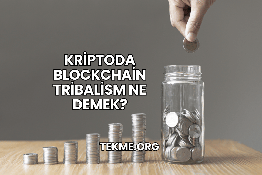 Kriptoda Blockchain Tribalism Ne Demek?