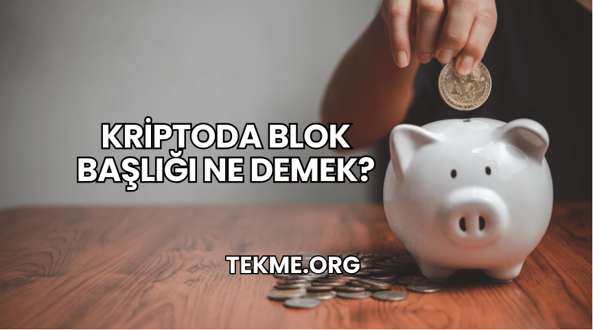 Kriptoda Blok Başlığı Ne Demek?