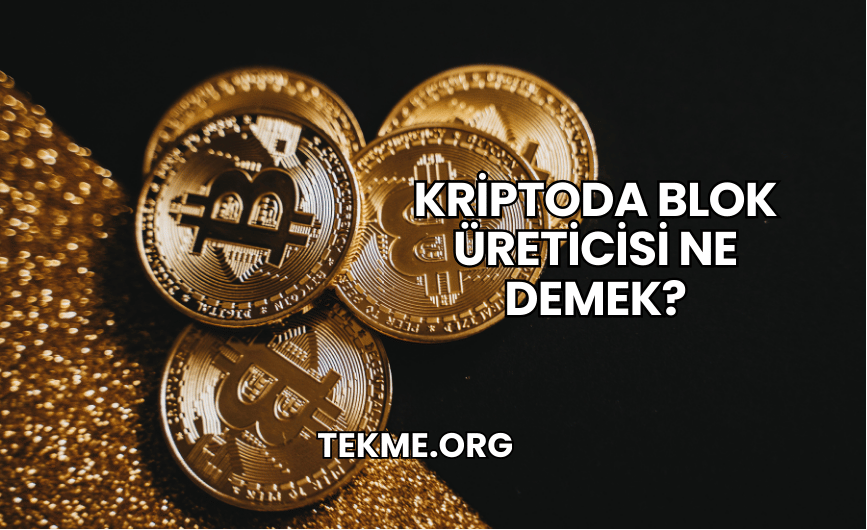 Kriptoda Blok Üreticisi Ne Demek?