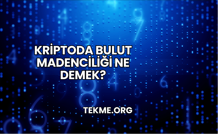 Kriptoda Bulut Madenciliği Ne Demek?