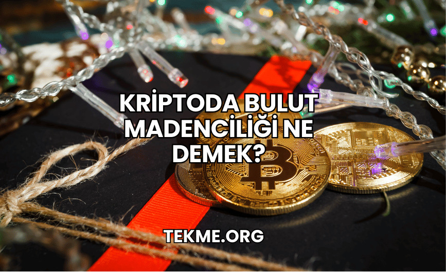 Kriptoda Bulut Madenciliği Ne Demek?