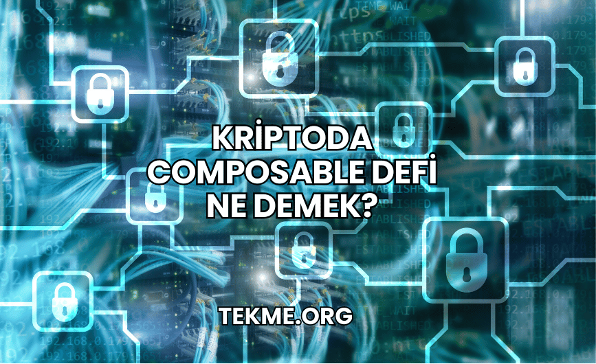 Kriptoda Composable DeFi Ne Demek?