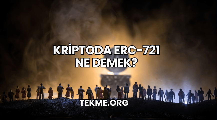 Kriptoda ERC-721 Ne Demek?