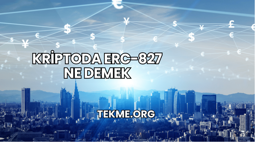 Kriptoda ERC-827 Ne Demek