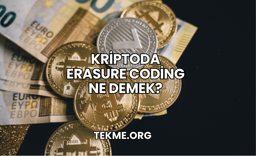 Kriptoda Erasure Coding Ne Demek?