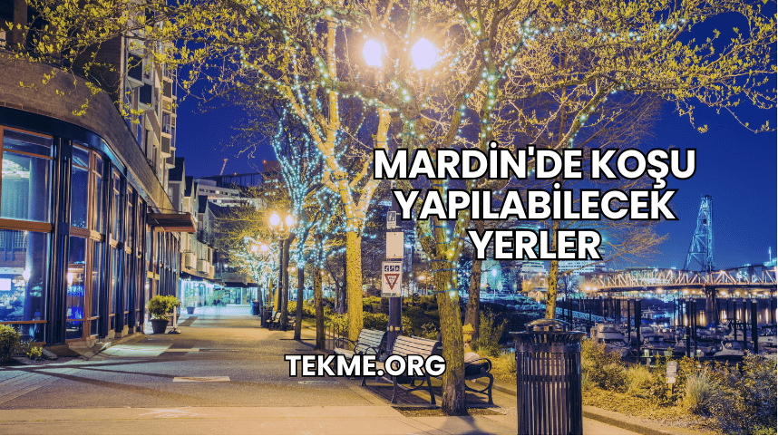 Mardin'de Koşu Yapılabilecek Yerler