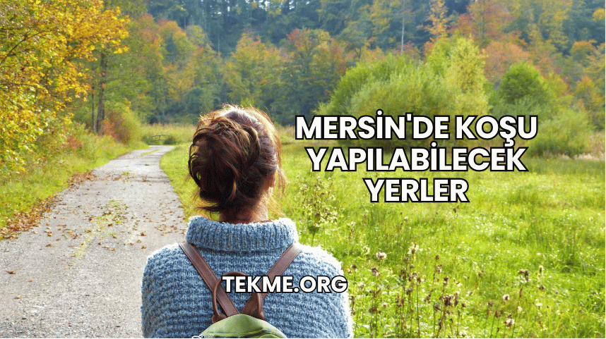 Mersin'de Koşu Yapılabilecek Yerler