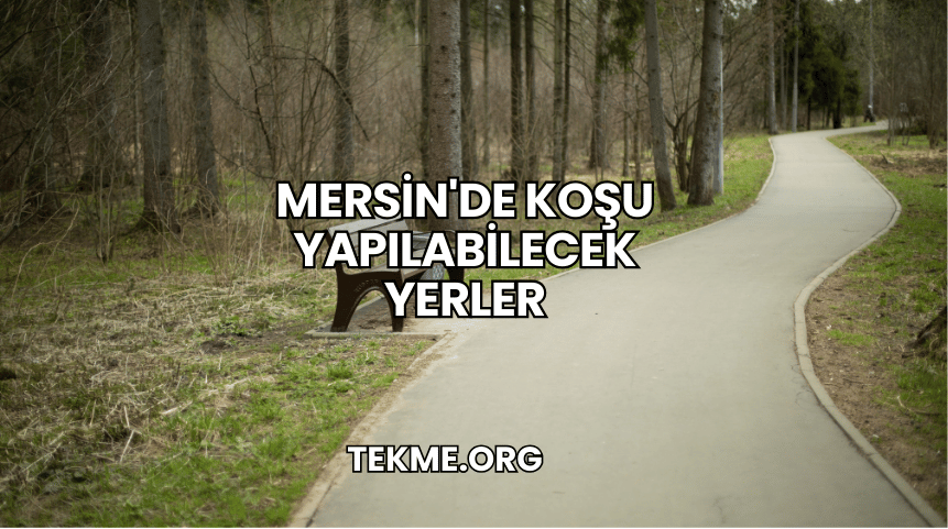 Mersin'de Koşu Yapılabilecek Yerler