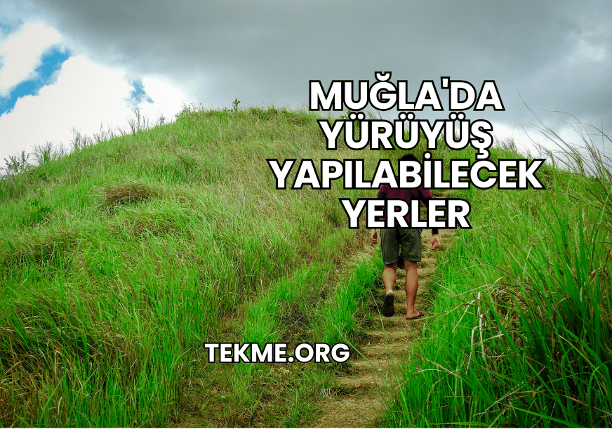 Muğla'da Yürüyüş Yapılabilecek Yerler