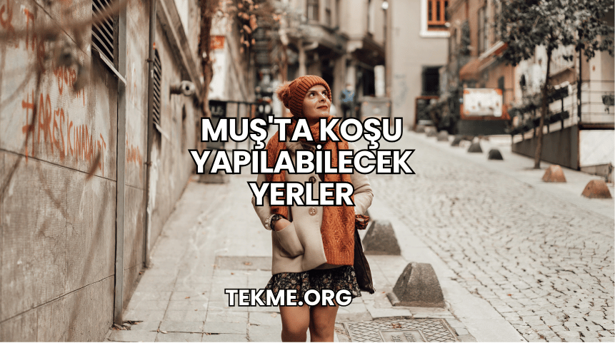 Muş'ta Koşu Yapılabilecek Yerler