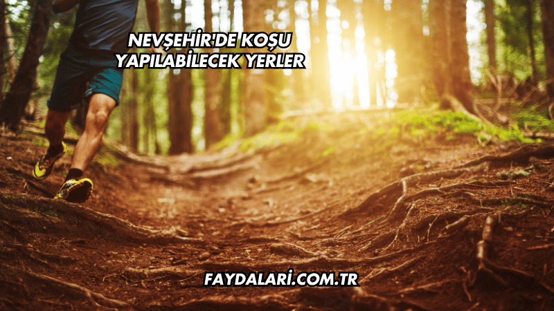 Nevşehir'de Koşu Yapılabilecek Yerler