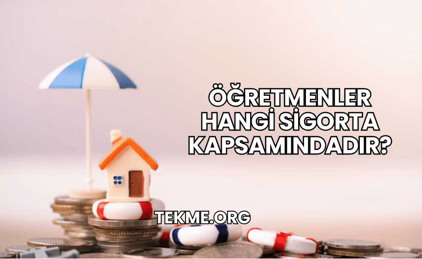 Öğretmenler Hangi Sigorta Kapsamındadır?