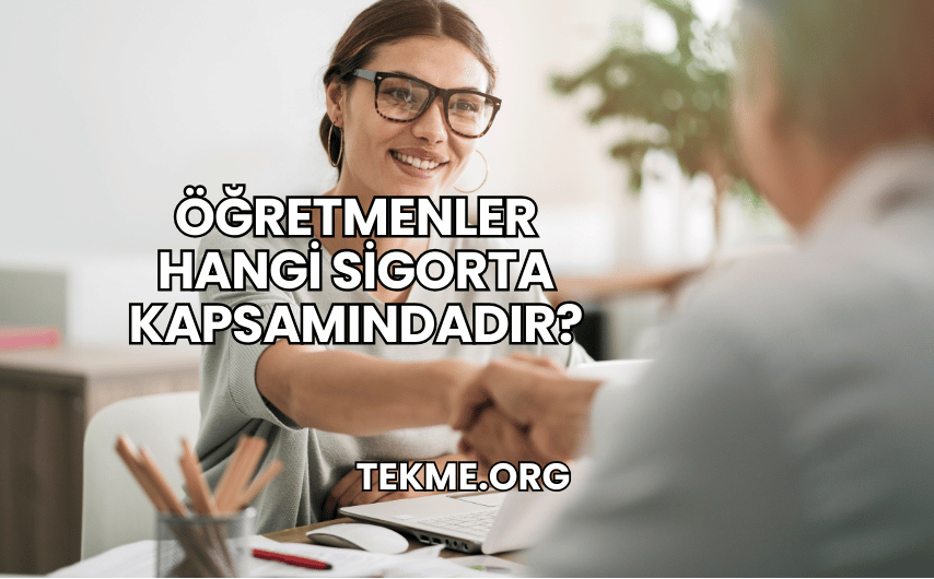 Öğretmenler Hangi Sigorta Kapsamındadır?