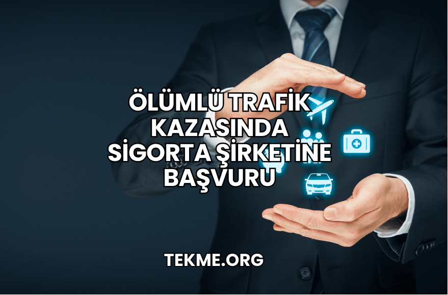 Ölümlü Trafik Kazasında Sigorta Şirketine Başvuru