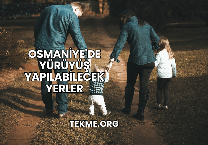 Osmaniye'de Yürüyüş Yapılabilecek Yerler