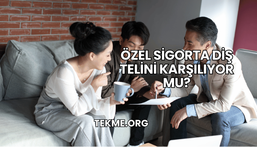 Özel Sigorta Diş Telini Karşılıyor mu?