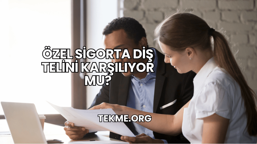 Özel Sigorta Diş Telini Karşılıyor mu?