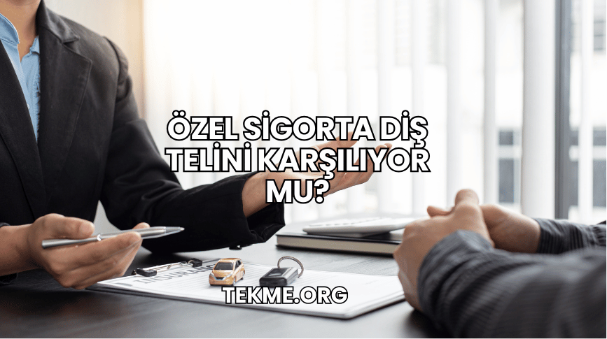 Özel Sigorta Diş Telini Karşılıyor mu?