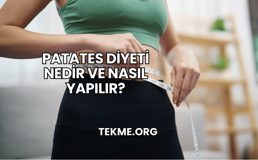 Patates Diyeti Nedir ve Nasıl Yapılır?