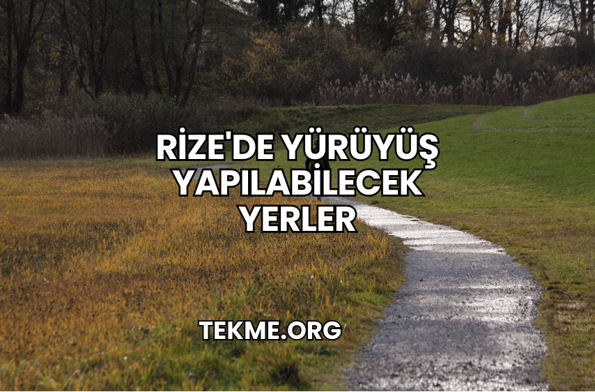 Rize'de Yürüyüş Yapılabilecek Yerler