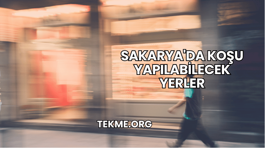 Sakarya'da Koşu Yapılabilecek Yerler